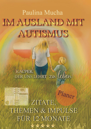 Planer: Im Ausland mit Autismus. Kacper, der uns lehrt zu leben: Zitate, Themen & Impulse für 12 Monate (German Edition)