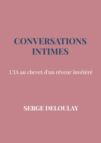 Conversations intimes: L'IA au chevet d'un rêveur invétéré (French Edition)