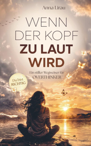 Wenn der Kopf zu laut wird: Ein stiller Wegweiser für Overthinker (German Edition)