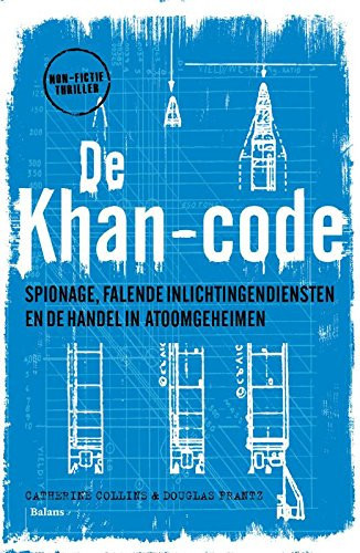 De Khan-code spionage, falende inlichtingendiensten en de handel in atoomgeheimen