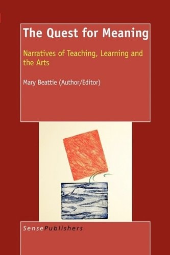 Quest for Meaning Narratives of Teaching, Learning and the Arts