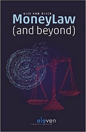 MoneyLaw (and Beyond) Inaugural Lecture Given on the Occasion of Accepting the Position of Professor of Private Law at Maastricht University on Friday September 22, 2017