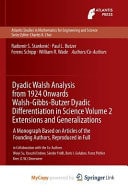 Dyadic Walsh Analysis from 1924 Onwards Walsh-Gibbs-Butzer Dyadic Differentiation in Science Volume 2 Extensions and Generalizations A Monograph Based on Articles of the Founding Authors, Reproduced in Full