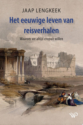 Het eeuwige leven van reisverhalen Waarom we altijd eropuit willen