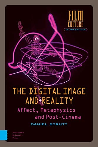 The Digital Image and Reality Affect, Metaphysics and Post-cinema