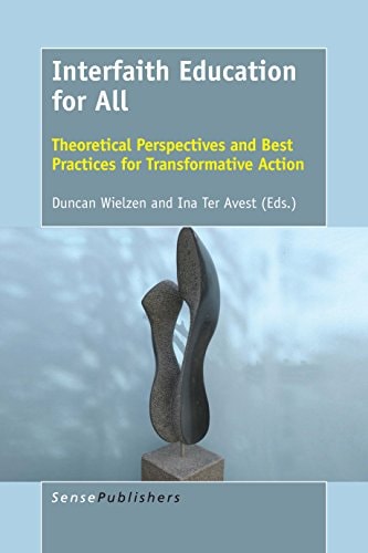 Interfaith Education for All Theoretical Perspectives and Best Practices for Transformative Action