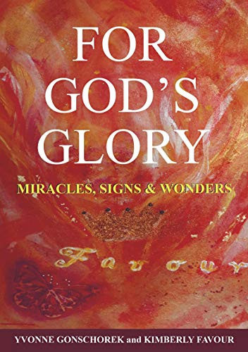 For God¿s Glory Miracles, Signs & Wonders