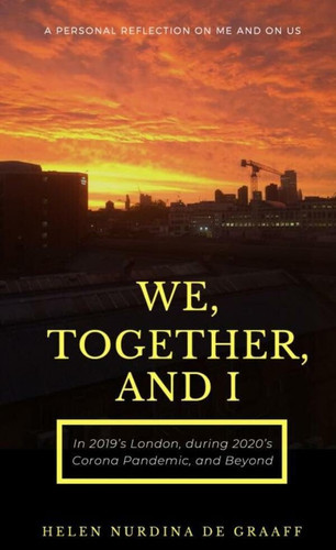 We, Together, and I: A Personal Reflection on Me and on Us in 2019's London, during 2020's Corona Pandemic, and Beyond