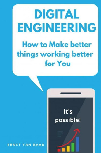 Digital Engineering: How to make better things working better for you