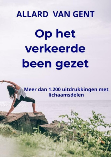 Op het verkeerde been gezet meer dan 1.200 uitdrukkingen met lichaamsdelen