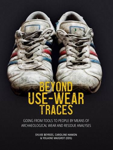 Beyond Use-wear Traces Going from Tools to People by Means of Archaeological Wear and Residue Analyses