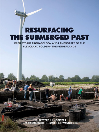 Resurfacing the Submerged Past Prehistoric Archaeology and Landscapes of the Flevoland Polders, the Netherlands