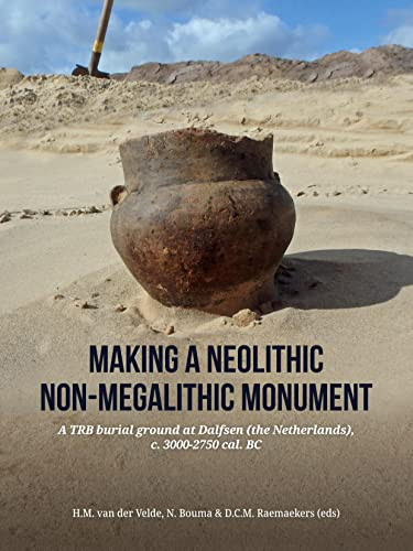 Making a Neolithic Non-megalithic Monument A TRB Burial Ground at Dalfsen (the Netherlands), C. 3000-2750 Cal. BC