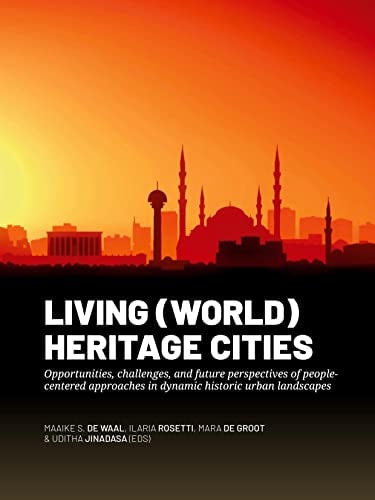 Living (world) Heritage Cities Opportunities, Challenges, and Future Perspectives of People-centered Approaches in Dynamic Historic Urban Landscapes