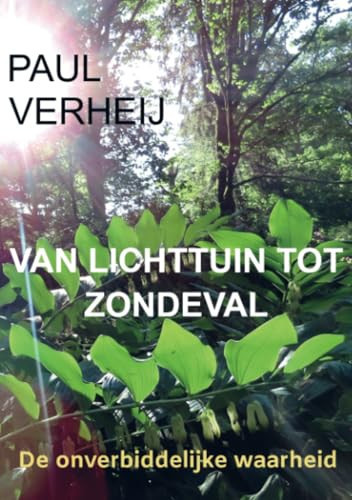 Van lichttuin tot zondeval: De onverbiddelijke waarheid (Dutch Edition)