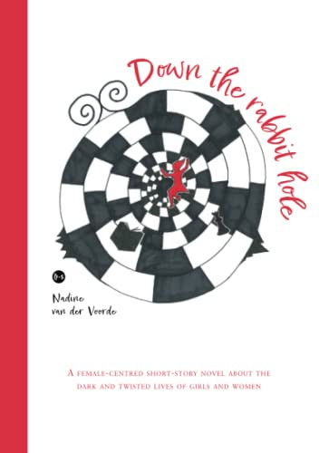 Down the rabbit hole: A female-centred short-story novel about the dark and twisted lives of girls and women