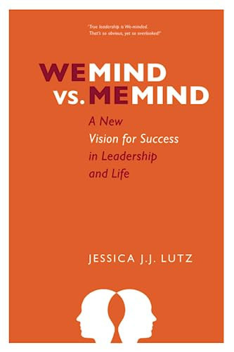 WE-MIND vs. ME-MIND: A New Vision for Success in Leadership & Life