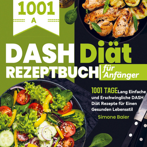 DASH Diät Rezeptbuch für Anfänger 1001 Tage Lang Einfache und Erschwingliche DASH Diät Rezepte für Einen Gesunden Lebensstil