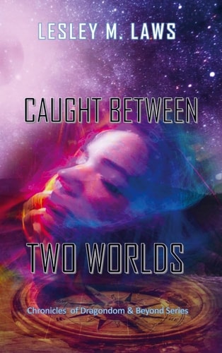 Caught Between Two Worlds Chronicles of Dragondom & Beyond (Series)