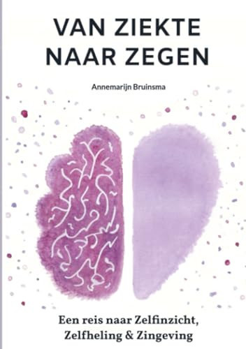 Van Ziekte Naar Zegen: Een reis naar Zelfinzicht, Zelfheling & Zingeving (Dutch Edition)
