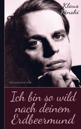 Klaus Kinski: Ich bin so wild¿ nach deinem ¿Erdbeermund (Unzensierte Originalfassung)