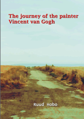 The Journey of the Painter Vincent Van Gogh
