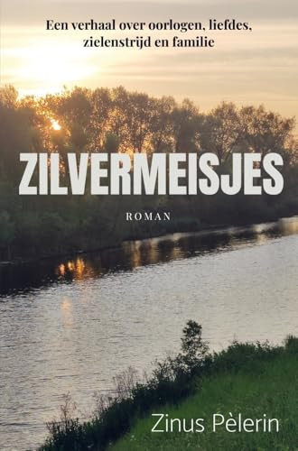 Zilvermeisjes Een verhaal over oorlogen, liefdes, zielenstrijd en familie