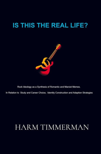 Is This the Real Life? Rock Ideology as a Synthesis of Romantic and Marxist Memes. In Relation to Study and Career Choice, Identity Construction and Adaption Strategies