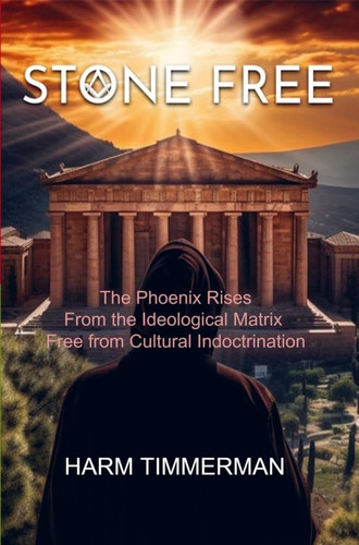 STONE FREE The Phoenix Rises: From the Ideological Matrix Free from Cultural Indoctrination