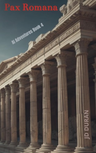 Pax Romana: AI Adventures Book 4