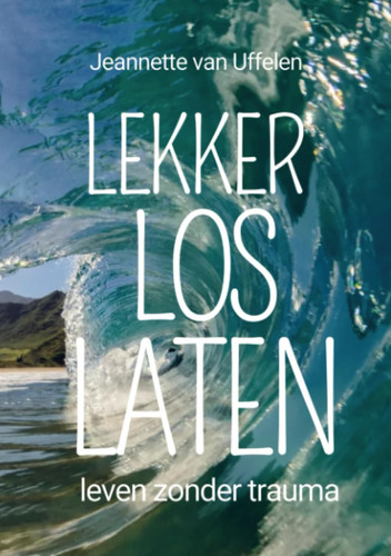 LEKKER LOS LATEN leven zonder trauma