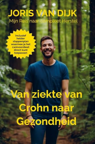 Van ziekte van Crohn naar Gezondheid: Mijn Reis naar compleet Herstel (Dutch Edition)