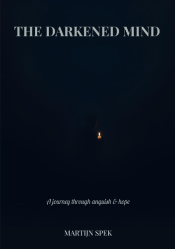 The Darkened Mind: A journey through anguish & hope