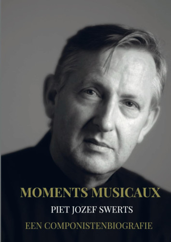 Moments Musicaux: Een componistenbiografie (Dutch Edition)