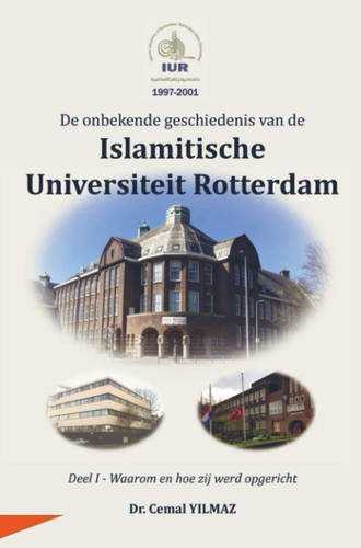 De onbekende geschiedenis van de ISLAMITISCHE UNIVERSITEIT ROTTERDAM: Waarom en hoe zij werd opgericht