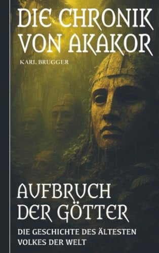 Die Chronik von Akakor – Aufbruch der Götter: Die Geschichte des ältesten Volkes der Welt (German Edition)