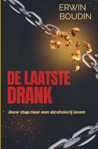 De laatste drank.: Jouw stap naar een alcoholvrij leven (Dutch Edition)