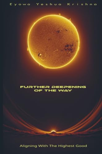 Further Deepening of the Way (Compact Version): Aligning With The Highest Good