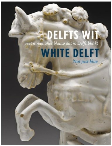 Delfts wit Het is niet alles blauw dat in Delft blinkt