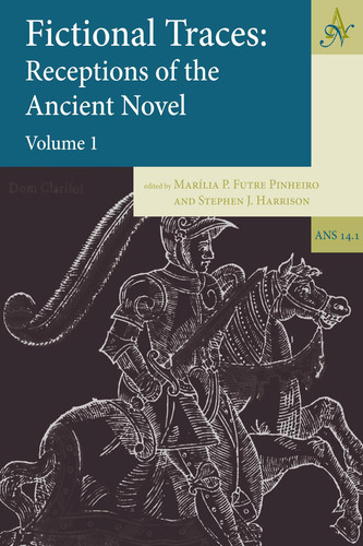 Fictional Traces: Receptions of the Ancient Novel: Volume 1 (Ancient Narrative Supplements)