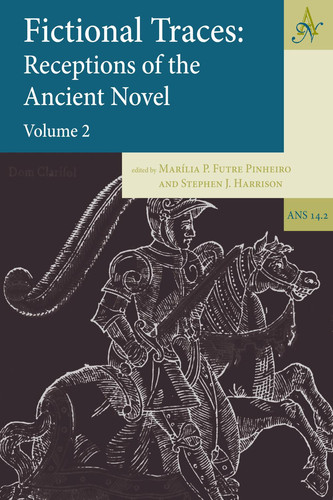 Fictional Traces: Receptions of the Ancient Novel: Volume 2 (Ancient Narrative Supplements)