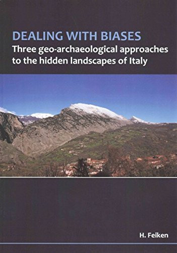 Dealing with biases: Three geo-archaeological approaches to the hidden landscapes of Italy (Groningen Archaeological Studies)