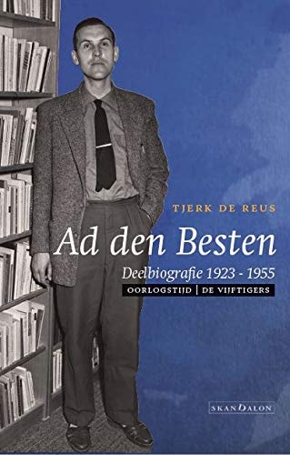 Ad den Besten deelbiografie 1923-1955 : oorlogstijd, de Vijftigers