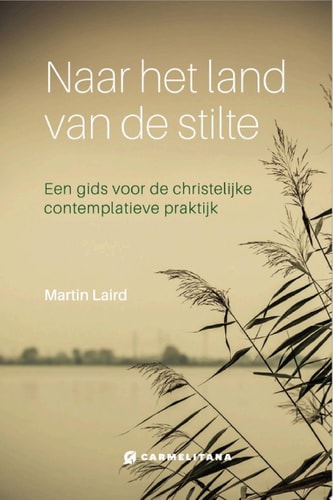 Naar het land van de stilte Een gids voor de christelijke contemplatieve praktijk