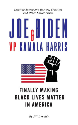Joe Biden & VP Kamala Harris Finally Making Black Lives Matter In America - Tackling Systematic Racism, Classism and Other Social Issues (Post-Trump)