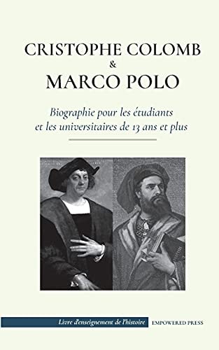 Christophe Colomb et Marco Polo - Biographie pour les étudiants et les universitaires de 13 ans et plus (L'exploration du monde - les voyages vers les Amériques et la Chine)