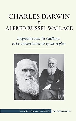 Charles Darwin et Alfred Wallace - Biographie pour les étudiants et les universitaires de 13 ans et plus (Auteurs de la théorie de la sélection naturelle et de l'évolution)