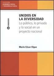 Unidos en la diversidad lo público, lo privado y lo social en un proyecto nacional