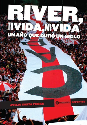 River, tu vida, mi vida un año que duró un siglo