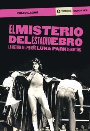 El misterio del Estadio Ebro la historia del pequeño Luna Park de Martínez